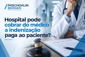 Hospital pode cobrar do médico a indenização paga ao paciente?